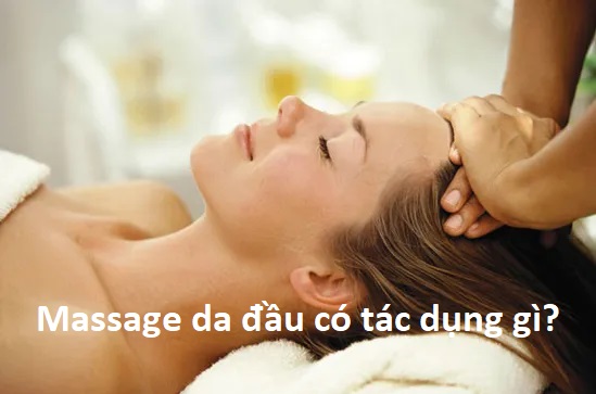 Massage da đầu có tác dụng gì