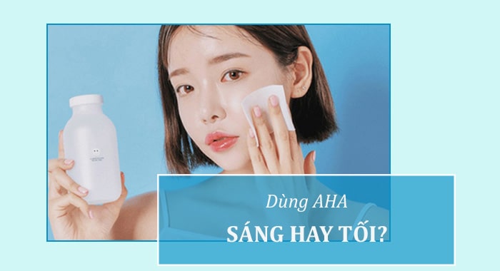 AHA dùng sáng hay tối?