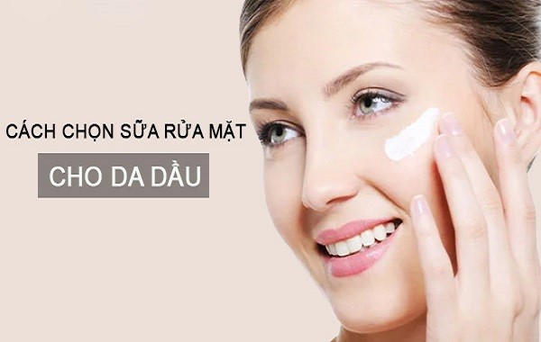 Chọn sữa rửa mặt phù hợp với da dầu