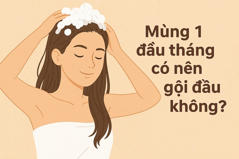 Mùng 1 đầu tháng có nên gội đầu không