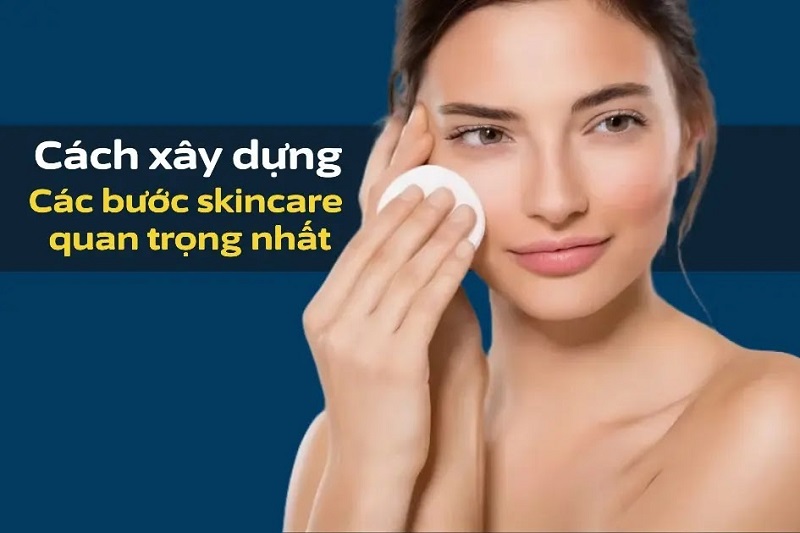 Các bước skincare quan trọng nhất